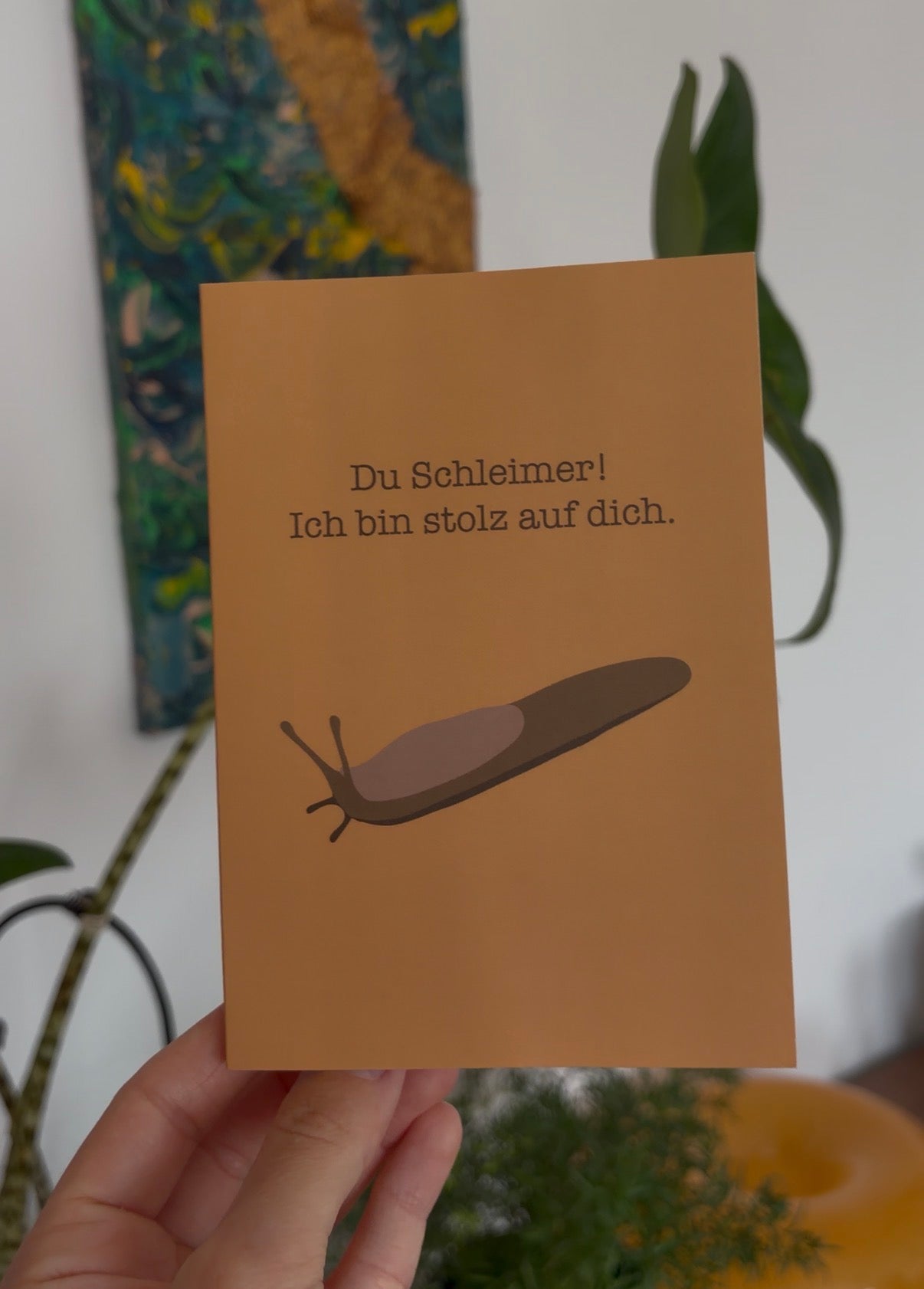 Schnecke "Du Schleimer! Ich bin stolz auf dich."
