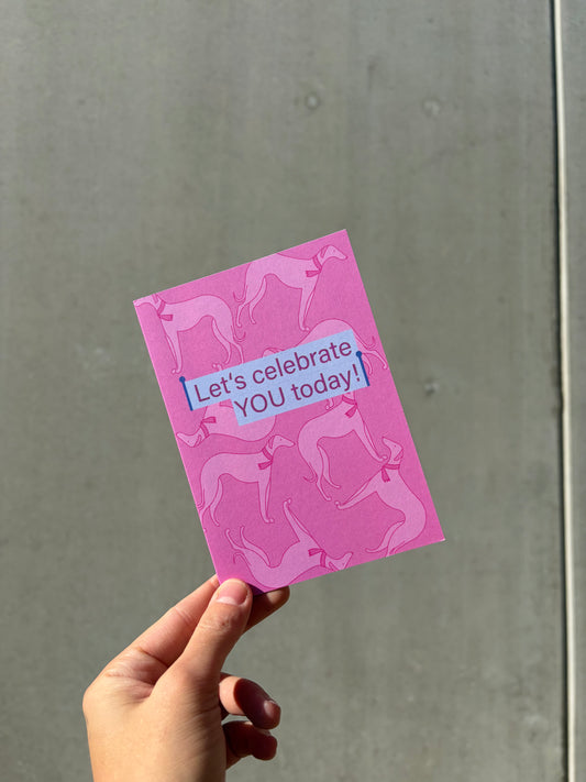 "Let's celebrate YOU today!"