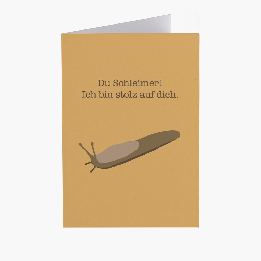 Schnecke "Du Schleimer! Ich bin stolz auf dich."